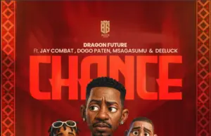 Dragon Future ft Jay Combat x Dogo Paten x Msaga Sumu & Dee Luck – Chance Dragon Future ft Jay Combat x Dogo Paten x Msaga Sumu & Dee Luck – Chance