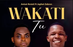 Aniset Butati ft Japhet Zabron – Wakati Tu Aniset Butati ft Japhet Zabron – Wakati Tu