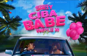 Badboy Shezy ft Triple M – Cibababe