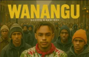 Boshen ft Sani Boy – Wanangu