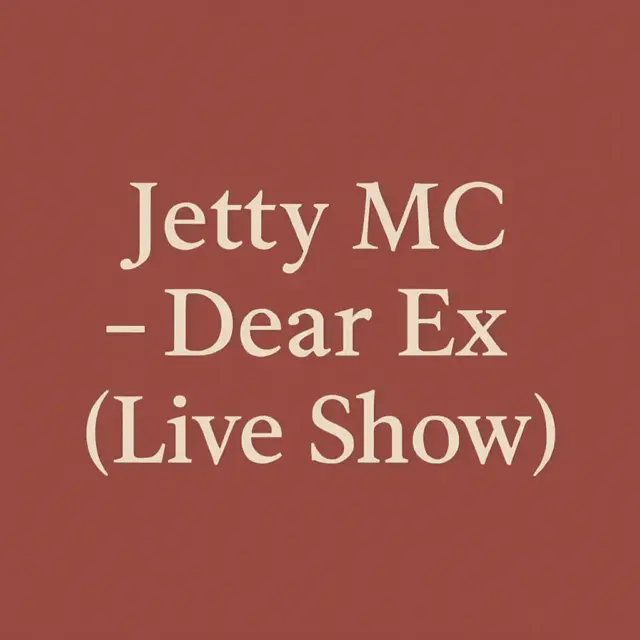 Jetty MC – Dear X (Live Show)
