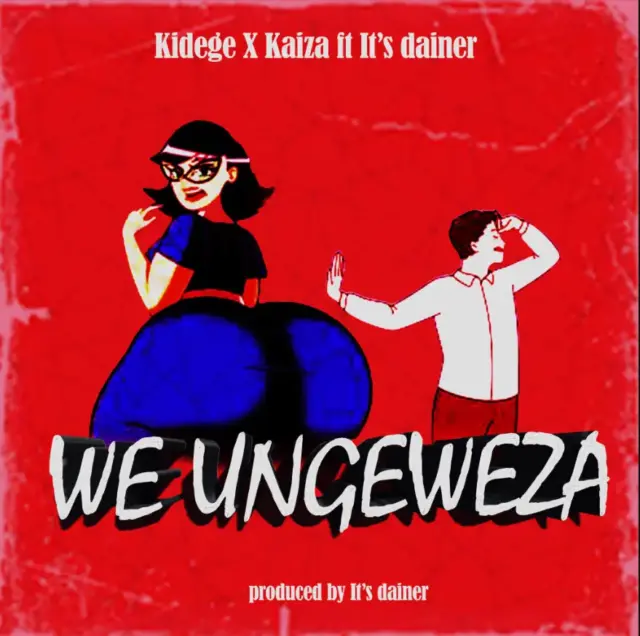 Kidege X Kaiza ft It’s dainer – We Ungeweza