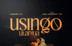 Lionize ft Mr. Nobody Tz – Usingo Utaniua Lionize ft Mr. Nobody Tz – Usingo Utaniua