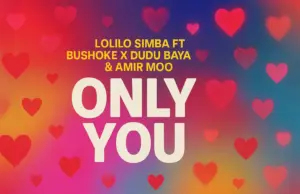 Lolilo Simba ft Bushoke x Dudu Baya & Amir Moo – Only You