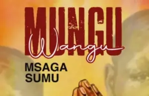 Msaga Sumu – Mungu Wangu Msaga Sumu – Mungu Wangu