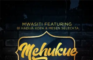Mwasiti ft Bi Hadija Kopa & Mesen Selecta – Mchukue Mwasiti ft Bi Hadija Kopa & Mesen Selecta – Mchukue