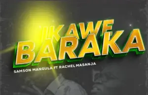 Samson Mangula ft Rachel Masanja – Ikawe Baraka Samson Mangula ft Rachel Masanja – Ikawe Baraka