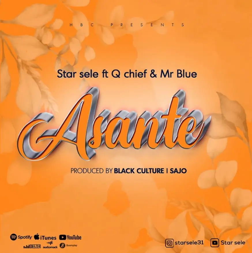 Star Sele ft Q Chief & Mr Blue – Asante