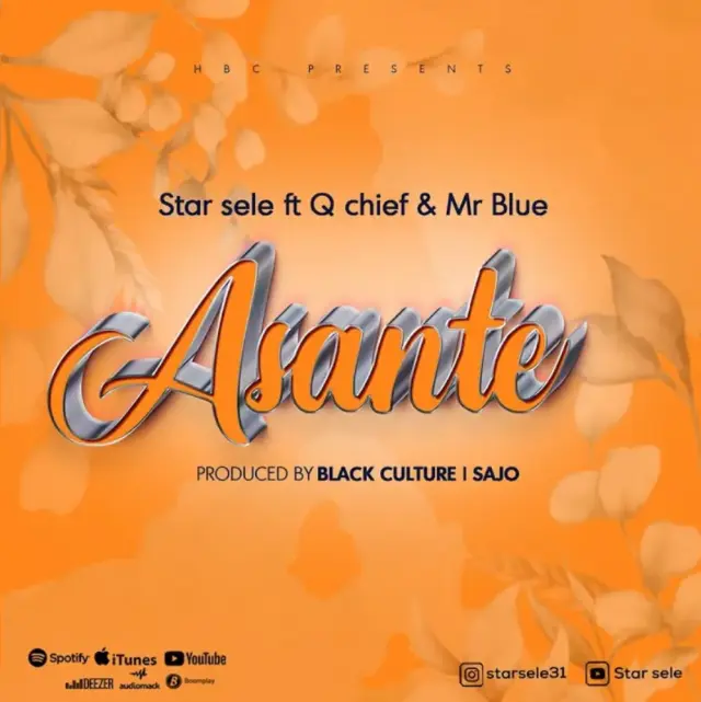 Star Sele ft Q Chief & Mr Blue – Asante