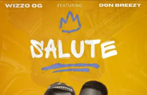 Wizzo Og ft Don Breezy – Salute
