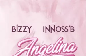Bizzy ft Innoss’B – Angelina