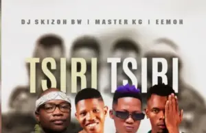 Dj Skizoh Bw x Master KG x Eemoh Ft Dj Kap – Tsiri Tsiri