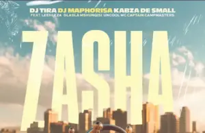 Dj Tira ft Dj Maphorisa, Kabza De Small, Leehleza, Dladla Mshunqisi, Uncool MC & Captain – Zasha