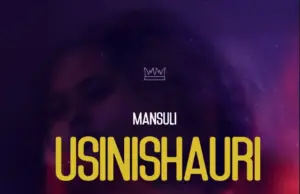 Mansuli ft Becka Title – Usinishauri