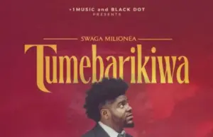 Swaga Milionea ft G Nako X Baddest 47 – Tumebarikiwa