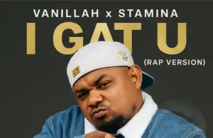 Vanillah X Stamina – I gat U (rap version)
